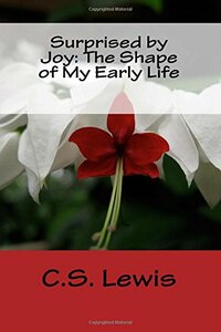 Surprised by Joy: The Shape of My Early Life