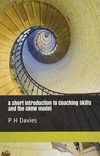 A short introduction to Coaching Skills and the GROW model