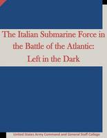 The Italian Submarine Force in the Battle of the Atlantic