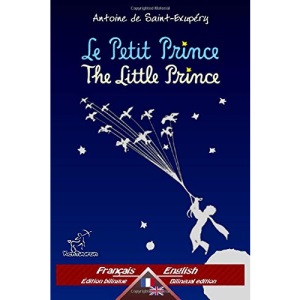 Le Petit Prince - The Little Prince: Bilingue avec le texte parallèle - Bilingual parallel text: Français - Anglais / French - English