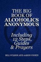 The Big Book of Alcoholics Anonymous ( Including 12 Steps, Guides & Prayers )