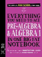 Everything You Need to Ace Pre-Algebra and Algebra I in One Big Fat Notebook