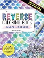 The Reverse Coloring Book™: Mindful Journeys