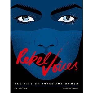 Rebel Voices: The Rise of Votes for Women
