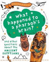 A Question of History: What happened to the pharaoh's brain? And other questions about ancient Egypt