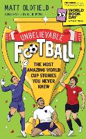Unbelievable Football: The Most Amazing World Cup Stories You Never Knew