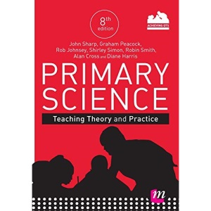 Primary Science: Teaching Theory and Practice (Achieving QTS Series)