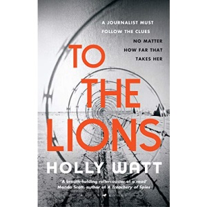 To The Lions: Winner of the 2019 CWA Ian Fleming Steel Dagger Award (A Casey Benedict Investigation)