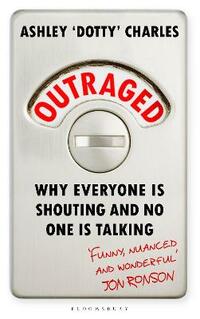 Outraged: Why Everyone is Shouting and No One is Talking