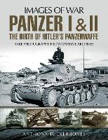 Panzer I and II: The Birth of Hitler's Panzerwaffe