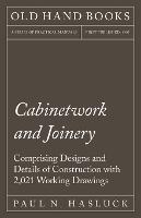 Cabinetwork and Joinery - Comprising Designs and Details of Construction with 2,021 Working Drawings