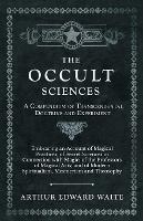 The Occult Sciences - A Compendium of Transcendental Doctrine and Experiment