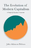 The Evolution of Modern Capitalism - A Study of Machine Production