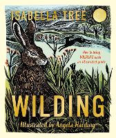 Wilding: How to Bring Wildlife Back - an Illustrated Guide