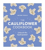 The Cauliflower Cookbook