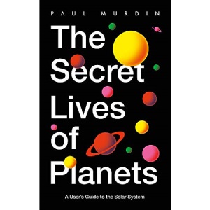 The Secret Lives of Planets: A User's Guide to the Solar System – BBC Sky At Night's Best Astronomy and Space Books of 2019