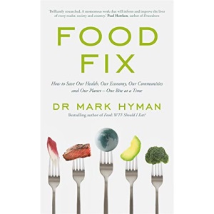 Food Fix: How to Save Our Health, Our Economy, Our Communities and Our Planet – One Bite at a Time