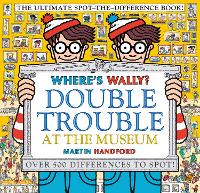 Where's Wally? Double Trouble at the Museum: The Ultimate Spot-the-Difference Book!