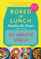 Bored of Lunch Healthy Air Fryer: 30 Minute Meals