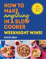 How to Make Anything in a Slow Cooker: Weeknight Wins!
