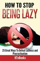 How To Stop Being Lazy