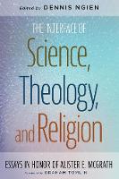 The Interface of Science, Theology, and Religion