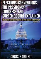 Elections, Conventions, The Presidency, Congress, and Supreme Court Explained