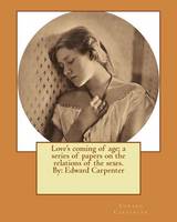 Love's coming of age; a series of papers on the relations of the sexes. By