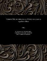 Criminal Life - Reminiscences of Forty-Two Years as a Police Officer