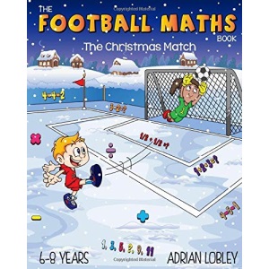 The Football Maths Book - The Christmas Match: A Key Stage 1 maths book for young soccer fans
