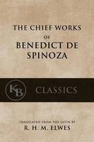 The Chief Works of Benedict de Spinoza