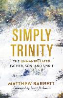 Simply Trinity – The Unmanipulated Father, Son, and Spirit