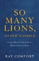 So Many Lions, So Few Daniels – Living without Compromise in a World in Need of Truth