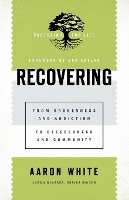 Recovering – From Brokenness and Addiction to Blessedness and Community
