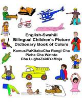 English-Swahili Bilingual Children's Picture Dictionary Book of Colors KamusiYaKitabuCha Rangi Cha Picha Cha Watoto Cha LughaZaidiYaMoja