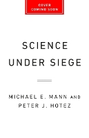 Science Under Siege: How to Fight the Five Most Powerful Forces That Threaten Our World