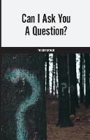 Can I Ask You A Question?