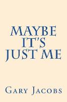 Maybe It's Just Me
