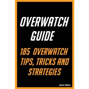 Overwatch Guide: 185 Overwatch Tips, Tricks and Strategies