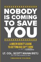 Nobody Is Coming to Save You: A Green Beret's Guide to Getting Big Sh*t Done