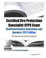 Certified Fire Protection Specialist CFPS Exam Unofficial Review Questions and Answers 2017 Edition