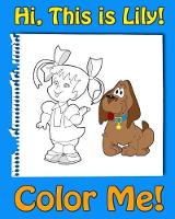 This is Lily-Color Me! A coloring book for kids ages 4-8 with rhymes for kids, activity book for 5 year old girls. Read, color and have fun!