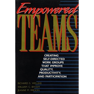 Empowered Teams: Creating Self-directed Work Groups That Improve Quality, Productivity and Participation (Jossey Bass Business & Management Series)