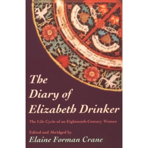 The Diary of Elizabeth Drinker: The Life Cycle of an Eighteenth-century Woman