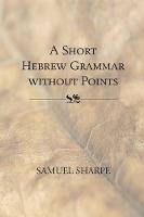 A Short Hebrew Grammar without Points