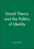 Social Theory and the Politics of Identity
