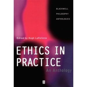 Ethics in Practice: An Anthology (Blackwell Philosophy Anthologies)