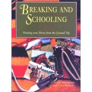 Breaking and Schooling: Training Your Horse from the Ground up