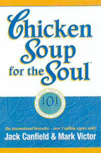 Chicken Soup for the Soul: 101 Stories to Open the Heart & Rekindle the Spirit