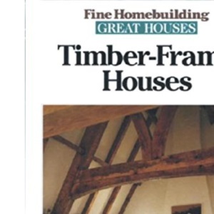 Timber-frame Houses (Best of "Fine Homebuilding" S.)